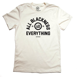 All Blackness Everything - Unisex T