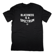 Load image into Gallery viewer, &quot;Blackness is A Spectrum&quot; - Unisex T Black
