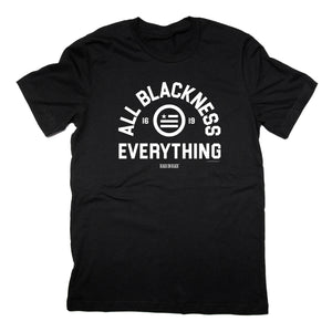 All Blackness Everything - Unisex T